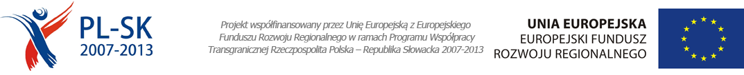 PL-SK 2007-2013 Unia Europejska Europejski Fundusz Rozwoju Regionalnego